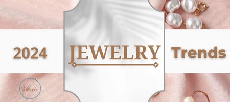 2024 Jewelry Trends: Embracing Elegance and Innovation