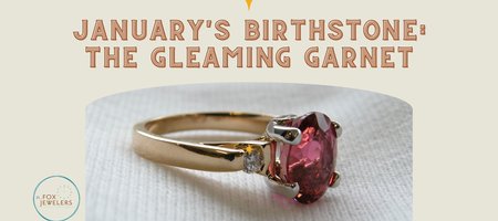 January's Birthstone: The Gleaming Garnet