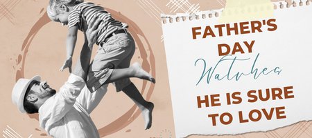 Father's Day Watches He's Sure to Love